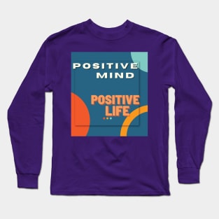 Positive mind positive life Long Sleeve T-Shirt